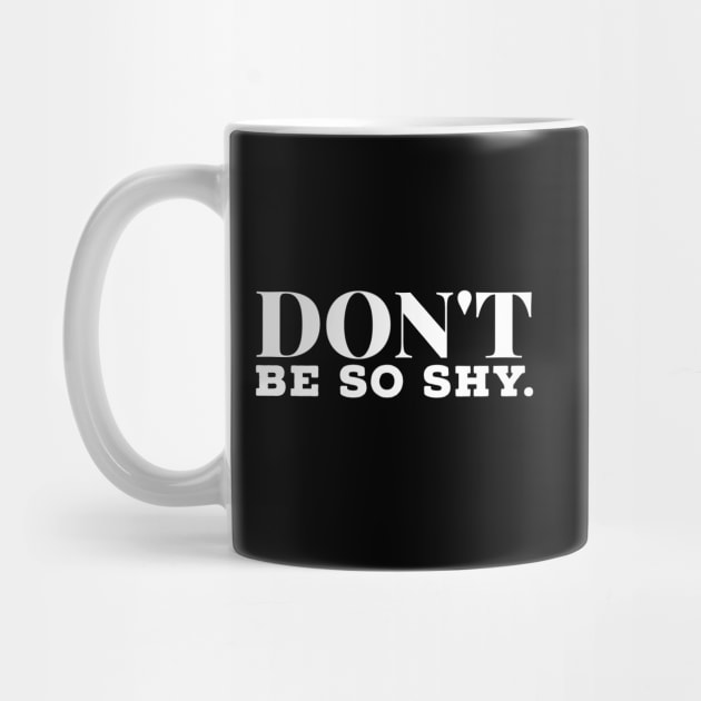 Don't Be So Shy motivational T-shirt Inspirational Gift by MIRgallery